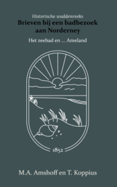 Brieven bij een badbezoek aan Norderney - Het zeebad en ... Ameland - M.A. Amshoff en T. Koppius