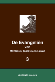 De Evangeliën van Mattheus, Markus en Lukas 3 - in onderlinge overeenstemming gebracht en verklaard - Johannes Calvijn