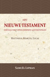 Mattheus, Marcus, Lucas - Het Nieuwe Testament vertaald met ophelderende - Samuël Lipman