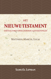 Mattheus, Marcus, Lucas - Het Nieuwe Testament vertaald met ophelderende - Samuël Lipman
