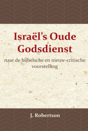 Israël's Oude Godsdienst - naar de bijbelsche en nieuw-critische voorstelling - J. Robertson