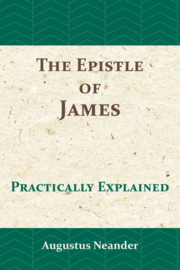 The Epistle of James - practically explained - Augustus Neander