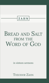 Bread and Salt from the Word of God - In Sixteen Sermons - Theodor Zahn