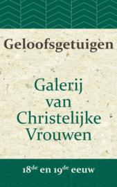 Geloofsgetuigen - Galerij van Christelijke Vrouwen in de 18de en 19de eeuw - Galerij van Christelijke Vrouwen