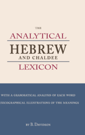 The Analytical Hebrew and Chaldee Lexicon - with a grammatical analysis of each word and lexicographical illustrations of the meaning - B. Davidson