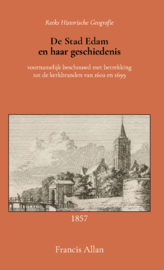 De stad Edam en haar geschiedenis - voornamelijk beschouwd met betrekking tot de kerkbranden van 1602 en 1699 - Francis Allan