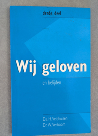 Wij geloven en belijden - deel 3 - Ds. H. Veldhuizen & Dr. W. Verboom