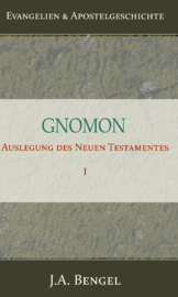 Gnomon - Auslegung des Neuen Testamentes I - Teil 1 - Evangelien & Apostelgeschichte - J.A. Bengel