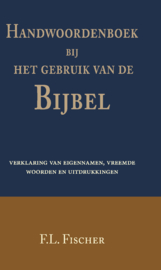 Handwoordenboek bij het gebruik van de Bijbel - verklaring van eigennamen en vreemde woorden en uitdrukkingen - F.L. Fischer