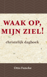 Waak op, mijn ziel! - Christelijk Dagboek - Otto Funcke