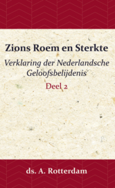 Zions Roem en Sterkte - Verklaring der Nederlandsche Geloofsbelijdenis 2 - ds. A. Rotterdam