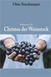 Joh. 15: Christus der Weinstock - Otto Stockmayer