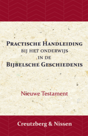 Practische Handleiding bij het Onderwijs in de Bijbelsche Geschiedenis - nieuwe testament - L.H.F. Creutzberg en K.F. Creutzberg en J. Nissen