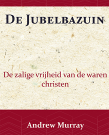 De Jubelbazuin - De zalige vrijheid van de waren christen - Andrew Murray