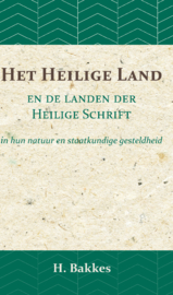 Het Heilige Land en de landen der Heilige Schrift - in hun natuur en staatkundige gesteldheid - H. Bakkes