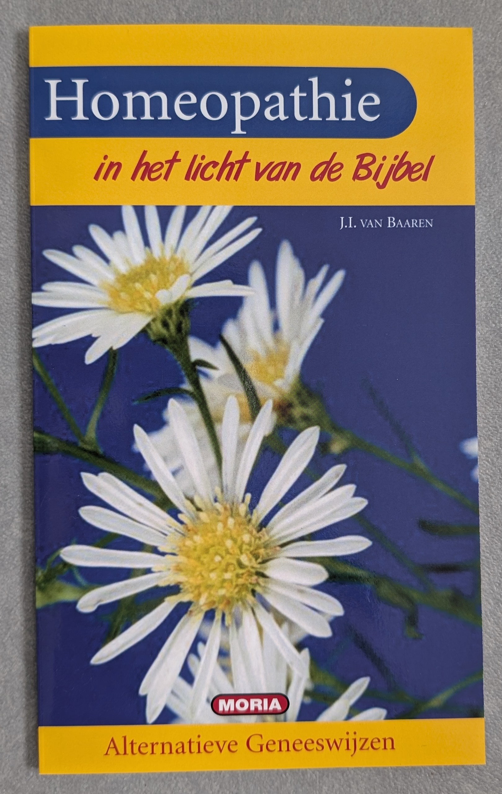 Homeopathie in het licht van de Bijbel - J.I. van Baaren