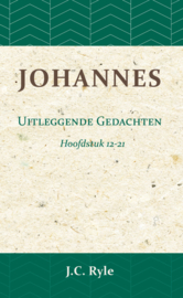 Johannes - Uitleggende Gedachten Hfd. 12-21 - J.C. Ryle