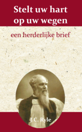 Stelt uw hart op uw wegen - een herderlijke brief - J.C. Ryle