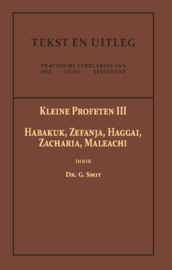 De Kleine Profeten III - Habakuk, Zefanja, Haggai, Zacharia, Maleachi - Dr. G. Smit