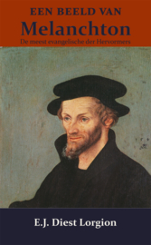 Een beeld van Melanchton - den meest evangelischen der hervormers - E.J. Diest Lorgion