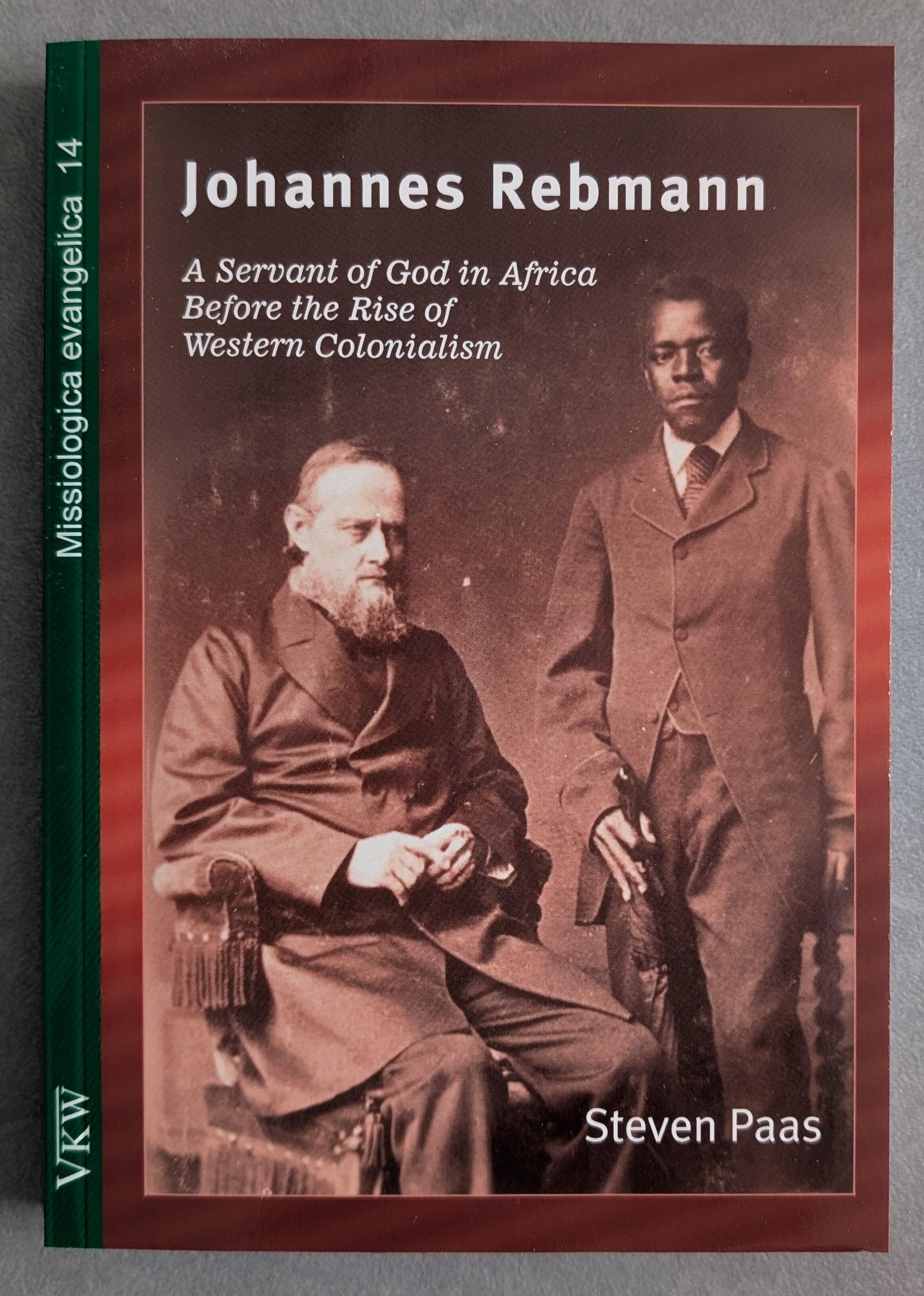 Johannes Rebman - A Servant of God in Africa - Steven Paas