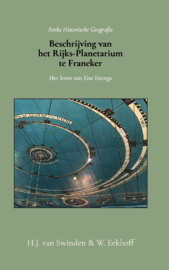 Beschrijving van het Rijks-Planetarium te Franeker - Het leven van Eise Eisinga en beknopte geschiedenis van zijn planetarium - H.J. van Swinden; W. Eekhoff