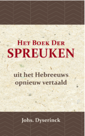 Het Boek der Spreuken - uit het Hebreeuws opnieuw vertaald - Johs Dyserinck