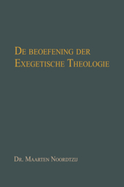 De beoefening der Exegetische Theologie - Dr. Maarten Noordtzij