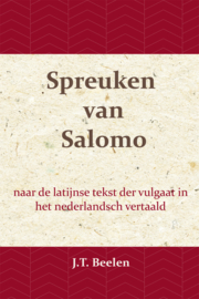De Spreuken van Salomo - naar de latijnse tekst der vulgaat in het nederlandsch vertaald - J.T. Beelen