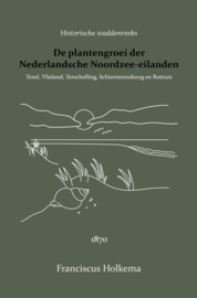 De plantengroei der Nederlandsche Noordzee-eilanden - Texel, Vlieland, Terschelling, Ameland, Schiermonnikoog en Rottum - Franciscus Holkema; H.C. van Hall