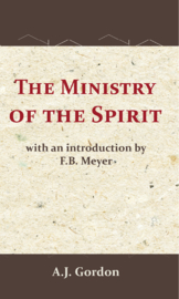 The Ministry of the Spirit - A.J. Gordon; F.B. Meyer