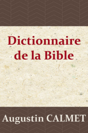 Dictionnaire de la Bible - Augustin Calmet - Edition BOL