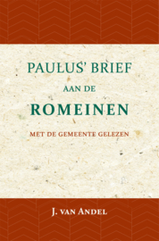 Paulus' Brief aan de Romeinen - met de gemeente gelezen - J. van Andel