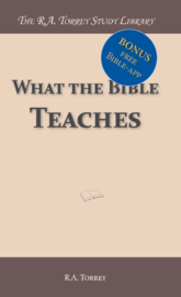 What the Bible Teaches - concerning the Great Doctrines - R.A. Torrey