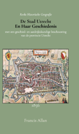 De stad Utrecht en haar geschiedenis - met een geschied- en aardrijkskundige beschouwing van de Provincie Utrecht - Francis Allan
