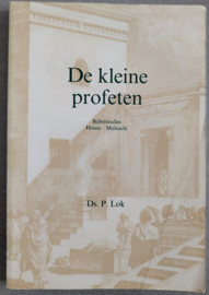 De kleine profeten - Bijbelstudies Hosea - Maleachi - Ds. P. Lok