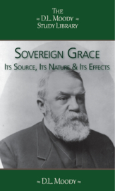 Sovereign Grace - Its Source, Its Nature and Its Effects - D.L. Moody