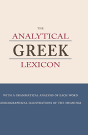 The Analytical Greek Lexicon - with a grammatical analysis of each word and lexicographical illustrations of the meaning - S. Bagster