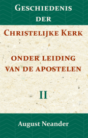 Geschiedenis der Christelijke Kerk onder leiding van de Apostelen II - August Neander