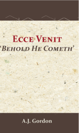 Ecce Venit - Behold He Cometh - A.J. Gordon