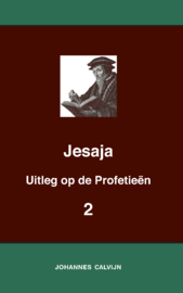 Uitleg bij de Profetieën van Jesaja II - Jesaja 40-66 - J. Calvijn