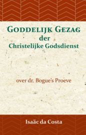 Goddelijk Gezag der Christelijke Godsdienst - over dr. Bogue's Proeve - Isaäc Da Costa en David Bogue
