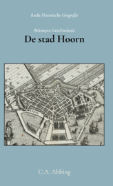 Beknopte geschiedenis der stad Hoorn - en verhaal van de stichting, voltooiing en verfraaiing der grote kerk - C.A. Abbing