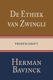 De ethiek van Ulrich Zwingli - Dr. Herman Bavinck