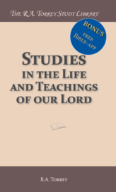 Studies in the Life and Teachings of our Lord - R.A. Torrey