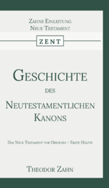 Geschichte des Neutestamentlichen Kanons 1 - Das Neue Testament vor Origenes - Erste Hälfte - Theodor Zahn