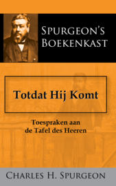 Totdat Hij Komt - Toespraken aan de Tafel des Heeren - C.H. Spurgeon