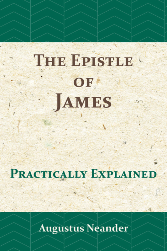 The Epistle of James - practically explained - Augustus Neander