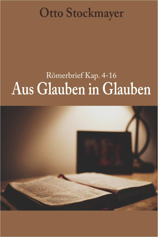 Röm. 4-16: Aus Glauben in Glauben - Otto Stockmayer