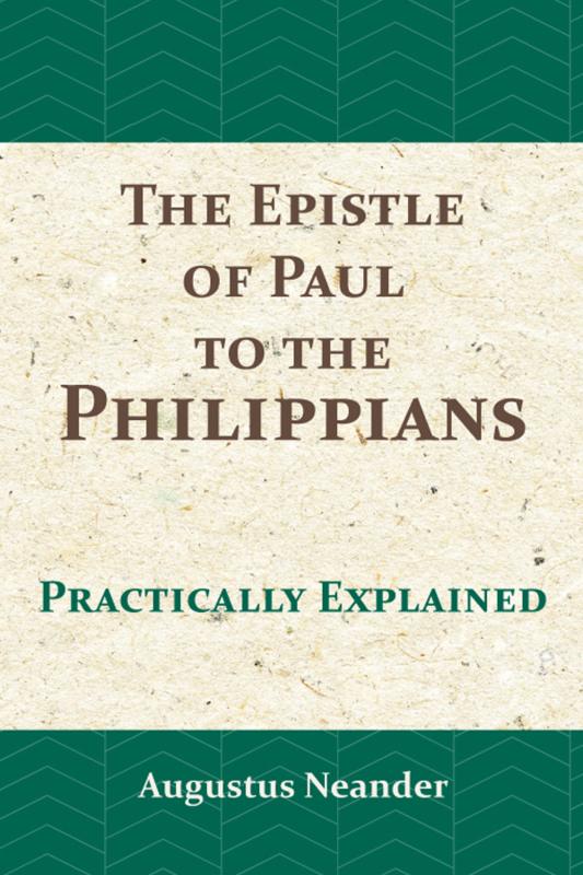 The Epistle of Paul to the Philippians practically explained - Augustus Neander